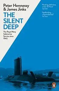 The Silent Deep: The Royal Navy Submarine Service Since 1945 (Repost)