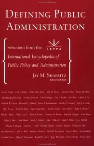 Defining Public Administration: Selections from the International Encyclopedia of Public Policy and Administration