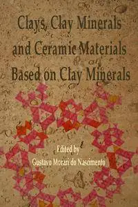 "Clays, Clay Minerals and Ceramic Materials Based on Clay Minerals" ed. by Gustavo Morari do Nascimento