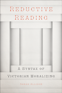 Reductive Reading : A Syntax of Victorian Moralizing