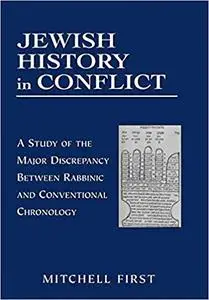 Jewish History in Conflict: A Study of the Major Discrepancy between Rabbinic and Conventional Chronology