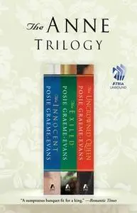 «The Anne Trilogy: The Innocent, The Exiled, and The Uncrowned Queen» by Posie Graeme-Evans