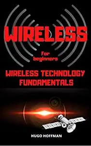 Wireless For Beginners: Wireless Technology Fundamentals
