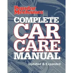 Popular Mechanics Complete Car Care Manual: Updated & Expanded