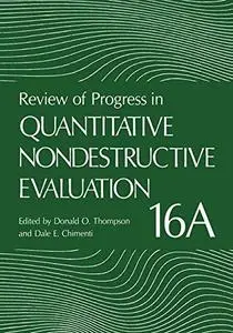 Review of Progress in Quantitative Nondestructive Evaluation: Volume 16A