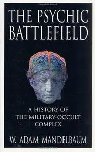 The Psychic Battlefield: A History of the Military-Occult Complex