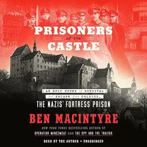 Prisoners of the Castle: An Epic Story of Survival and Escape from Colditz, the Nazis' Fortress Prison [Audiobook]