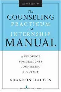 The Counseling Practicum and Internship Manual: A Resource for Graduate Counseling Students, Second Edition