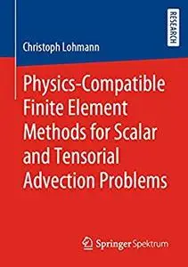 Physics Compatible Finite Element Methods for Scalar and Tensorial Advection Problems