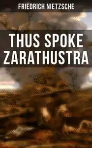«Thus Spoke Zarathustra» by Friedrich Nietzsche