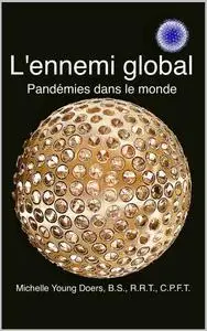 Michelle Young Doers, "L'ennemi global : Pandémies dans le monde"