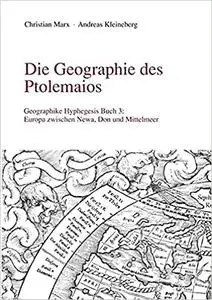 Die Geographie des Ptolemaios. Geographike Hyphegesis Buch 3: Europa zwischen Newa, Don und Mittelmeer
