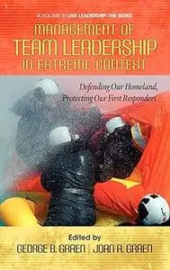 Management of Team Leadership in Extreme Context: Defending Our Homeland, Protecting Our First Responders (Hc)