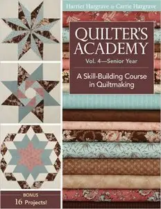 Quilter's Academy Vol. 4 - Senior Year: A Skill Building Course in Quiltmaking