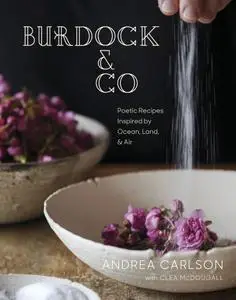 Burdock & Co: Poetic Recipes Inspired by Ocean, Land & Air