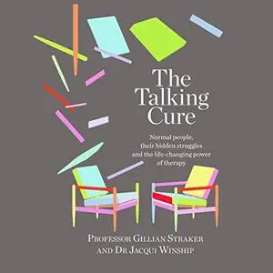 The Talking Cure: Normal People, Their Hidden Struggles and The Life-Changing Power of Therapy [Audiobook]