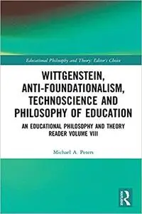 Wittgenstein, Anti-foundationalism, Technoscience and Philosophy of Education