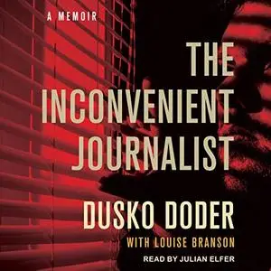 The Inconvenient Journalist: A Memoir [Audiobook]