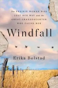 Windfall: The Prairie Woman Who Lost Her Way and the Great-Granddaughter Who Found Her
