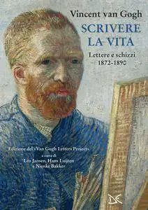 Vincent van Gogh - Scrivere la vita. Lettere e schizzi (1872-1890)