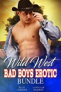 «Wild West Bad Boys Erotic Bundle» by Elle London, Lovillia Hearst