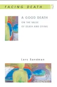 A Good Death: On the value of death and dying (Facing Death)