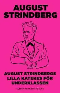 «August Strindbergs Lilla katekes för underklassen» by August Strindberg