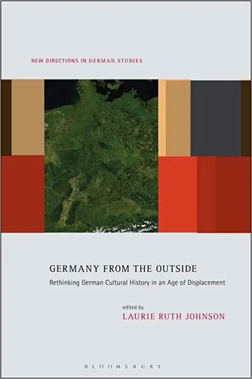 Germany from the Outside: Rethinking German Cultural History in an Age of Displacement