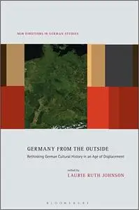 Germany from the Outside: Rethinking German Cultural History in an Age of Displacement