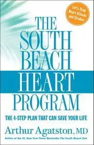 The South Beach Heart Program: The 4-Step Plan that Can Save Your Life