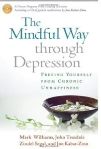 The Mindful Way through Depression: Freeing Yourself from Chronic Unhappiness