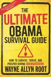 The Ultimate Obama Survival Guide: How to Survive, Thrive, and Prosper During Obamageddon (Repost)