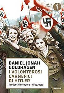 Daniel Jonah Goldhagen - I volonterosi carnefici di Hitler