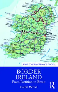 Border Ireland: From Partition to Brexit (Routledge Borderlands Studies)