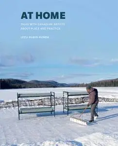At Home: Talks with Canadian Artists about Place and Practice
