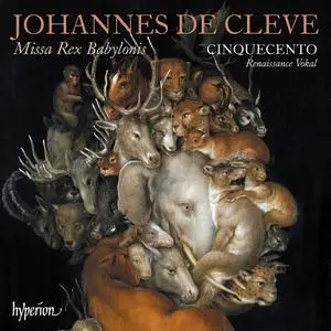 Cinquecento - Johannes de Cleve: Missa Rex Babylonis & other works (2020)