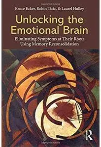 Unlocking the Emotional Brain: Eliminating Symptoms at Their Roots Using Memory Reconsolidation [Repost]