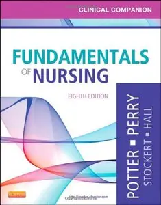 Clinical Companion for Fundamentals of Nursing: Just the Facts, 8 edition