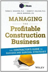Managing the Profitable Construction Business: The Contractor's Guide to Success and Survival Strategies, 2 edition