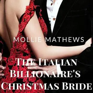 «The Italian Billionaire's Christmas Bride» by Mollie Mathews