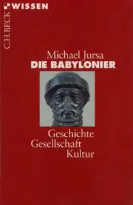 Die Babylonier: Geschichte, Gesellschaft, Kultur, 2 Auflage (repost)