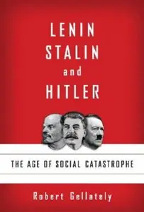 Lenin, Stalin, and Hitler: The Age of Social Catastrophe