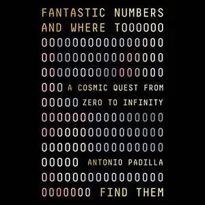 Fantastic Numbers and Where to Find Them: A Cosmic Quest from Zero to Infinity [Audiobook]