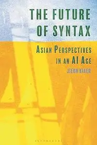 The Future of Syntax: Asian Perspectives in an AI Age