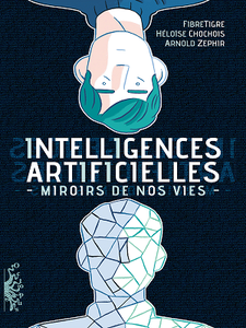 Intelligences Artificielles. Miroirs de nos vies  (2019)