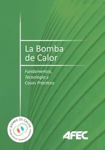 «La bomba de calor. Fundamentos, tecnología y casos prácticos» by AFEC (Asociación Fabricantes Equipos de de de Climatiz