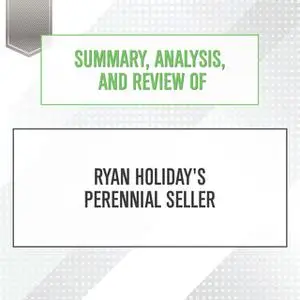 «Summary, Analysis, and Review of Ryan Holiday's Perennial Seller» by Start Publishing Notes