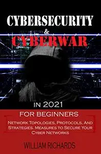 CYBERSECURITY and CYBERWAR in 2021 For Beginners