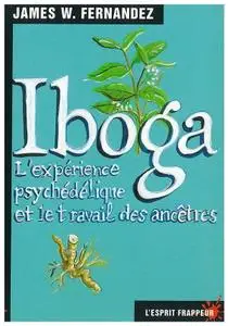 James W. Fernandez, "Iboga : l’expérience psychédélique et le travail des ancêtres"