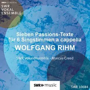 SWR Vokalensemble & Marcus Creed - Wolfgang Rihm: Sieben Passions-Texte für sechs Stimmen (2022) [Digital Download 24/48]